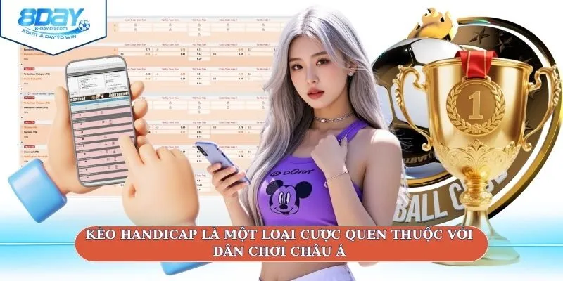 Kèo Handicap là một loại cược quen thuộc với dân chơi Châu Á