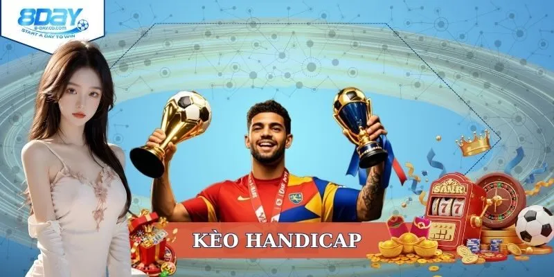 Kèo Handicap | Cách Đọc Và Kinh Nghiệm Để Chơi Hiệu Quả